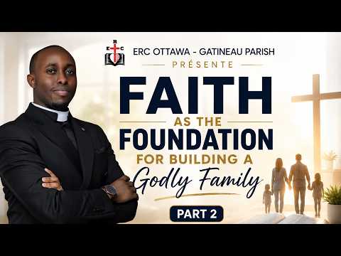 "FAITH AS THE FOUNDATION FOR BUILDING A GODLY FAMILY" PART 2 WITH PASTOR SHYAKA PHINEAS